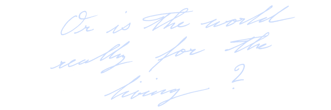 Is the world really for the living